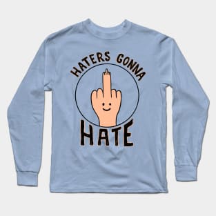 Haters gonna hate Long Sleeve T-Shirt